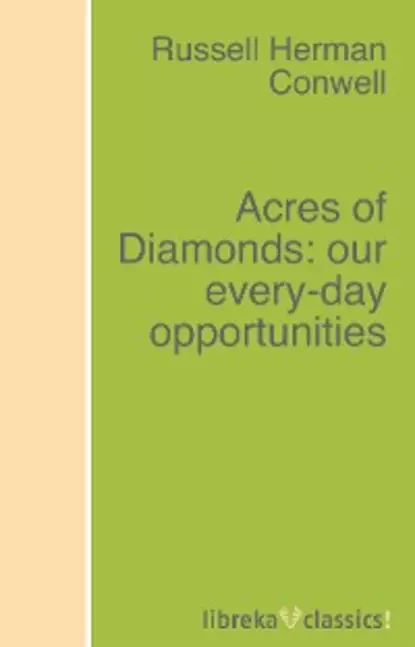 Обложка книги Acres of Diamonds: our every-day opportunities, Russell H. Conwell