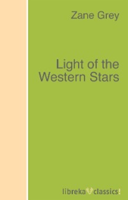 Zane Grey - Light of the Western Stars