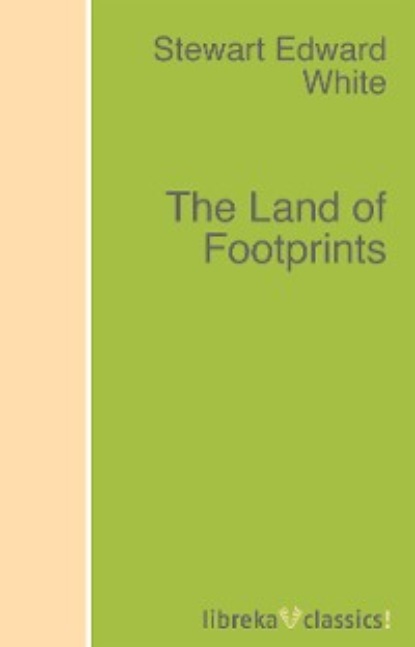 Stewart Edward White - The Land of Footprints