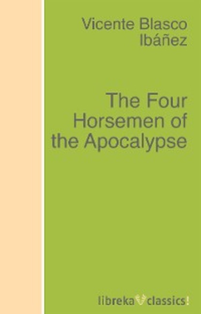 Vicente Blasco Ibáñez - The Four Horsemen of the Apocalypse