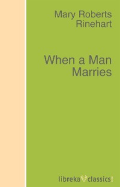 Mary Roberts Rinehart - When a Man Marries
