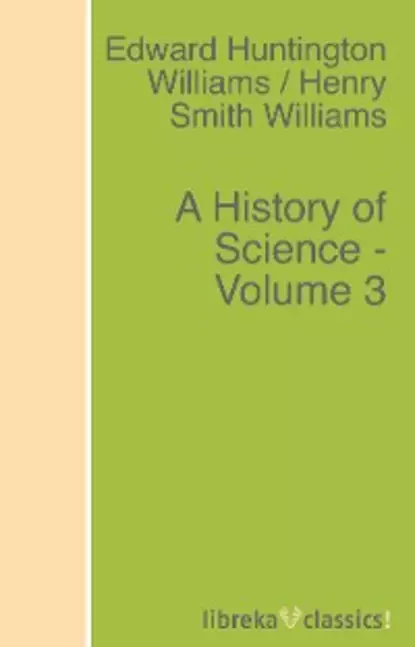 Обложка книги A History of Science - Volume 3, Edward Huntington Williams