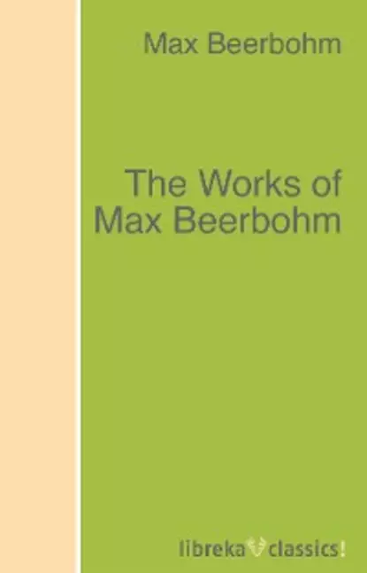 Обложка книги The Works of Max Beerbohm, Max Beerbohm