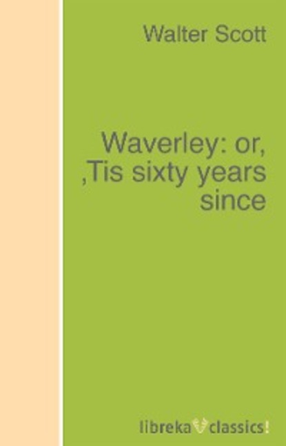 Walter Scott - Waverley: or, 'Tis sixty years since