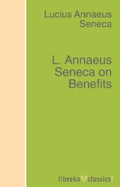 Обложка книги L. Annaeus Seneca on Benefits, Луций Анней Сенека