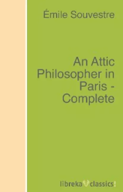 Обложка книги An Attic Philosopher in Paris - Complete, Souvestre Émile