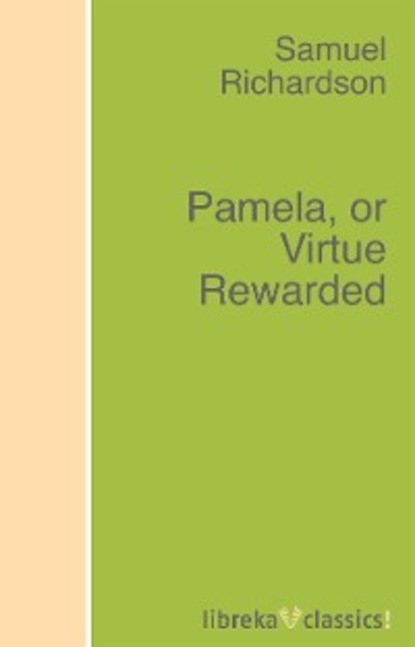Samuel Richardson - Pamela, or Virtue Rewarded