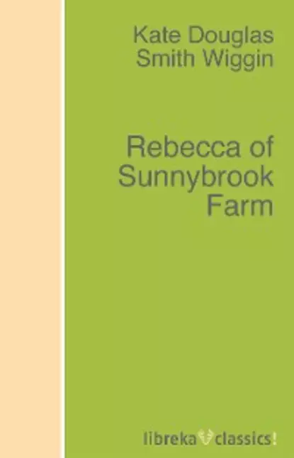 Обложка книги Rebecca of Sunnybrook Farm, Kate Douglas Smith Wiggin