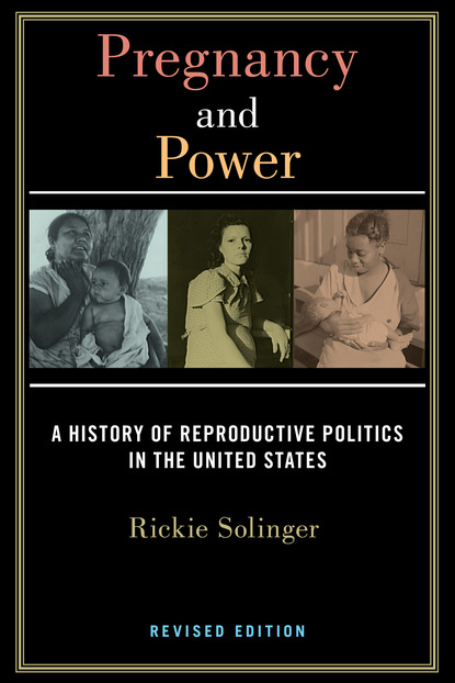 Rickie Solinger - Pregnancy and Power, Revised Edition