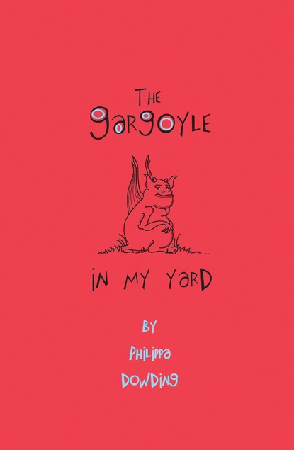 Philippa Dowding - The Gargoyle in My Yard