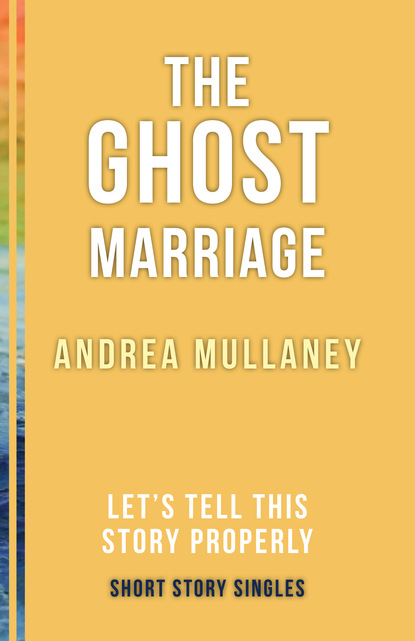 Andrea Mullaney - The Ghost Marriage