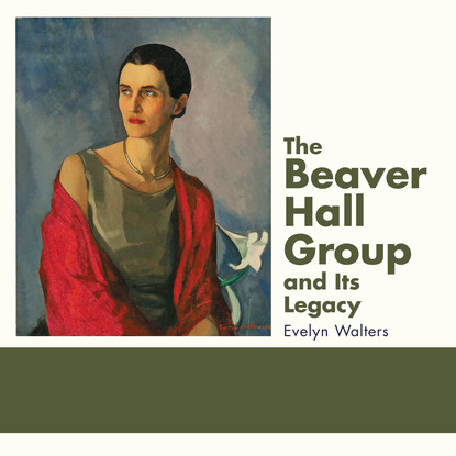 Evelyn Walters - The Beaver Hall Group and Its Legacy