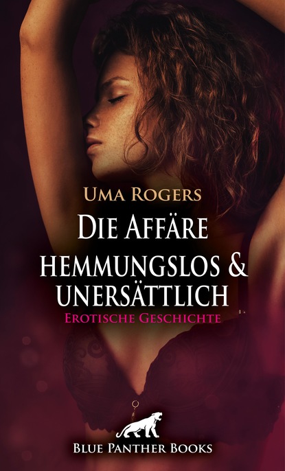 Uma Rogers - Die Affäre – hemmungslos und unersättlich | Erotische Geschichte