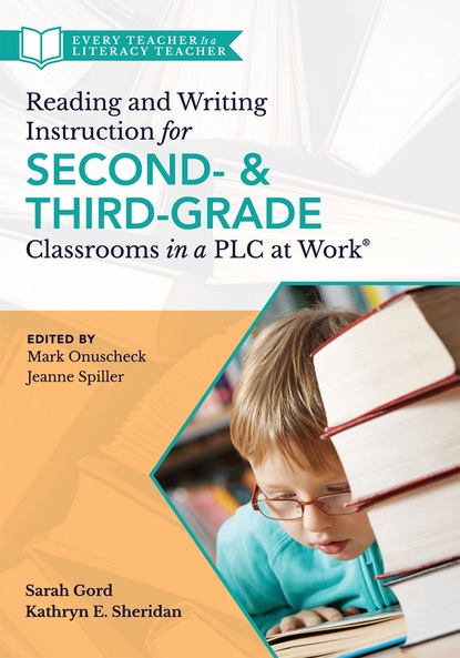 

Reading and Writing Instruction for Second- and Third-Grade Classrooms in a PLC at Work®