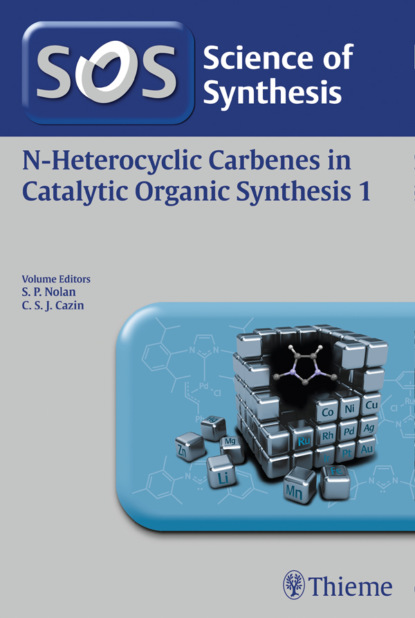 Группа авторов - Science of Synthesis: N-Heterocyclic Carbenes in Catalytic Organic Synthesis Vol. 1