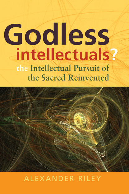 Alexander Tristan Riley - Godless Intellectuals?