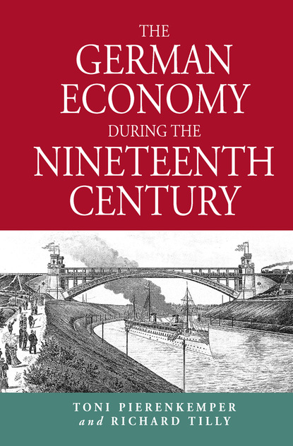 Toni Pierenkemper - The German Economy During the Nineteenth Century