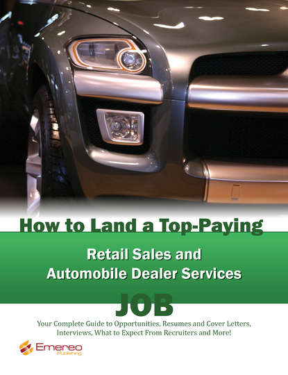 Brad Andrews - How to Land a Top-Paying Retail Sales and Automobile Dealer Services Job: Your Complete Guide to Opportunities, Resumes and Cover Letters, Interviews, Salaries, Promotions, What to Expect From Recruiters and More!