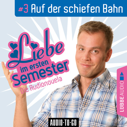

Liebe im ersten Semester, Folge 3: Auf der schiefen Bahn (Audionovela)