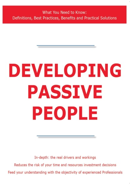 James Smith - Developing Passive People - What You Need to Know: Definitions, Best Practices, Benefits and Practical Solutions