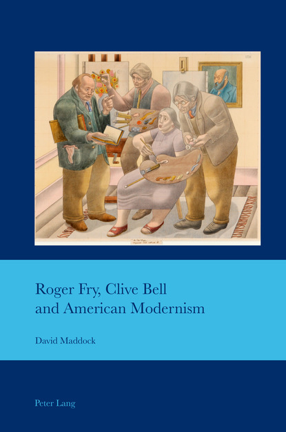 David Maddock - Roger Fry, Clive Bell and American Modernism