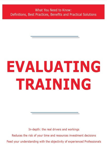 James Smith - Evaluating Training - What You Need to Know: Definitions, Best Practices, Benefits and Practical Solutions