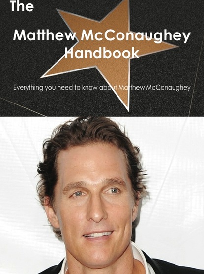 

The Matthew McConaughey Handbook - Everything you need to know about Matthew McConaughey