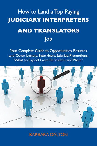 Dalton Barbara - How to Land a Top-Paying Judiciary interpreters and translators Job: Your Complete Guide to Opportunities, Resumes and Cover Letters, Interviews, Salaries, Promotions, What to Expect From Recruiters and More