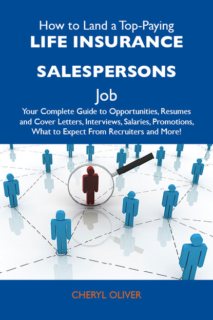 Oliver Cheryl - How to Land a Top-Paying Life insurance salespersons Job: Your Complete Guide to Opportunities, Resumes and Cover Letters, Interviews, Salaries, Promotions, What to Expect From Recruiters and More