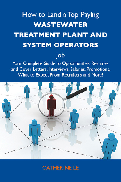 Le Catherine - How to Land a Top-Paying Wastewater treatment plant and system operators Job: Your Complete Guide to Opportunities, Resumes and Cover Letters, Interviews, Salaries, Promotions, What to Expect From Recruiters and More