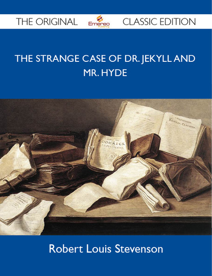 Stevenson Robert - The Strange Case of Dr. Jekyll and Mr. Hyde - The Original Classic Edition