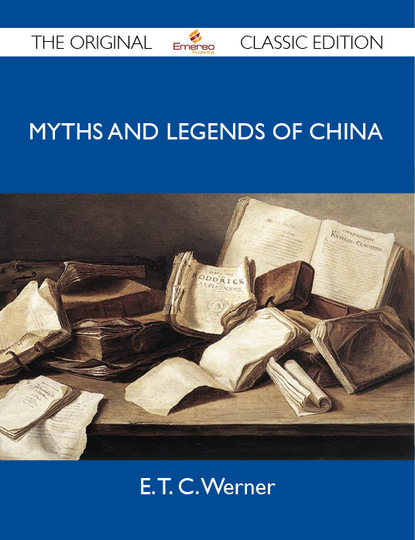 Werner E - Myths and Legends of China - The Original Classic Edition