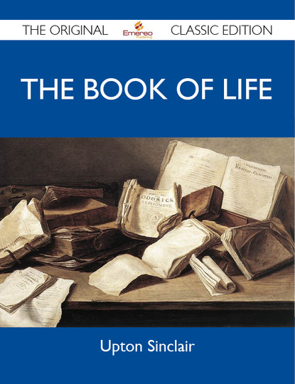 Sinclair Upton - The Book of Life - The Original Classic Edition