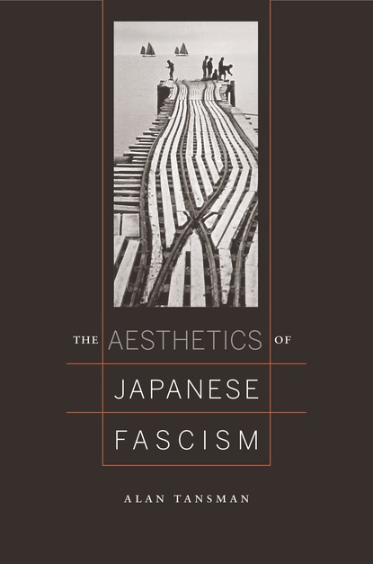 Alan Tansman - The Aesthetics of Japanese Fascism