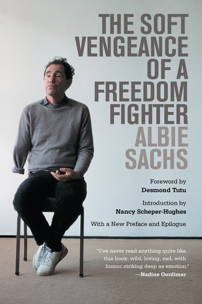 Albie Sachs - The Soft Vengeance of a Freedom Fighter