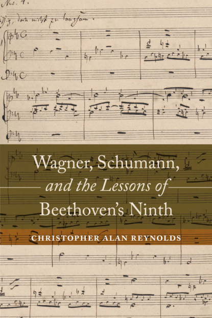 Christopher Alan Reynolds - Wagner, Schumann, and the Lessons of Beethoven's Ninth