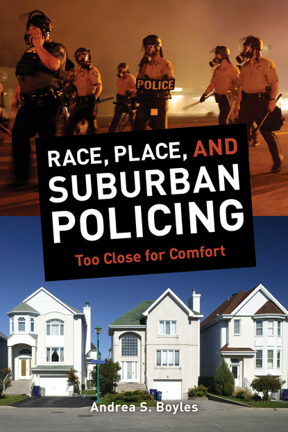 Andrea S. Boyles - Race, Place, and Suburban Policing