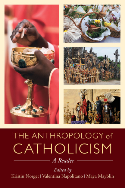 Группа авторов - The Anthropology of Catholicism