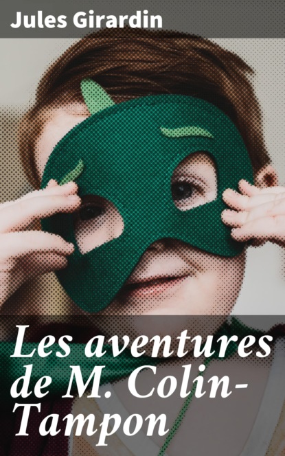 Jules Girardin - Les aventures de M. Colin-Tampon