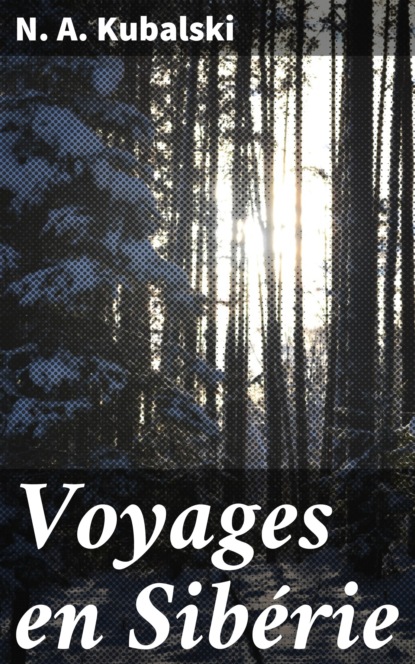 N. A. Kubalski - Voyages en Sibérie