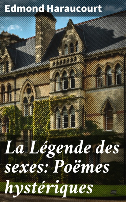 

La Légende des sexes: Poëmes hystériques