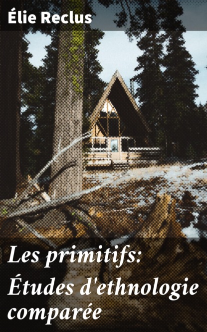 

Les primitifs: Études d'ethnologie comparée