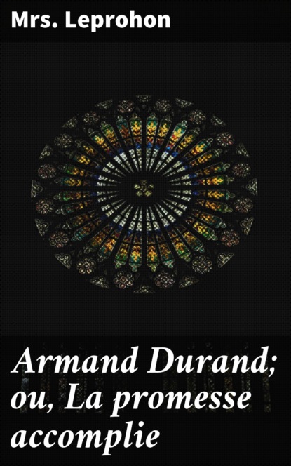 Mrs. Leprohon - Armand Durand; ou, La promesse accomplie