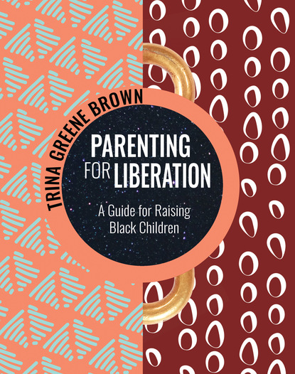 Trina Greene Brown - Parenting for Liberation