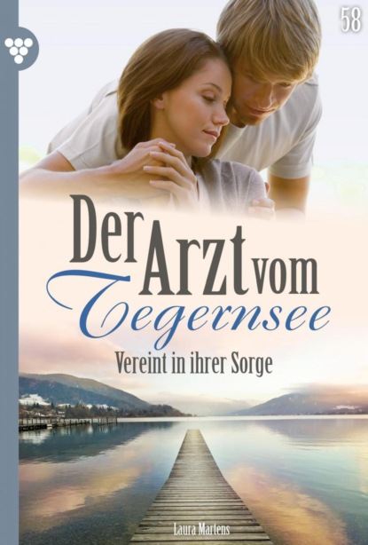 Laura Martens - Der Arzt vom Tegernsee 58 – Arztroman