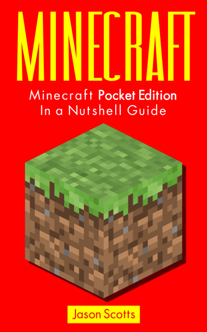 

Minecraft: Minecraft Pocket Edition In a Nutshell Guide
