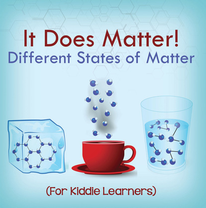 Baby Professor - It Does Matter!:  Different States of Matter (For Kiddie Learners)