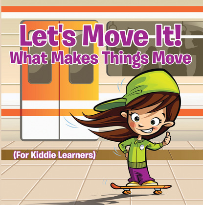 Baby Professor - Let's Move It! What Makes Things Move (For Kiddie Learners)