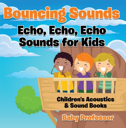 Baby Professor - Bouncing Sounds: Echo, Echo, Echo - Sounds for Kids - Children's Acoustics & Sound Books