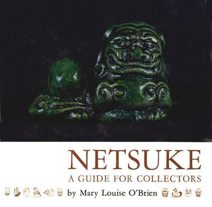 Mary L. O'Brien — Netsuke: A Guide for Collectors